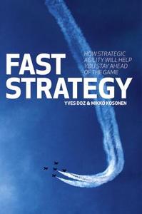 Fast Strategy: How Strategic Agility Will Help You Stay Ahead of the Game di Yves Doz, Mikko Kosonen edito da ADDISON WESLEY PUB CO INC