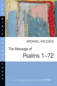 The Message of Psalms 1-72: Songs for the People of God di Michael Wilcock edito da INTER VARSITY PR