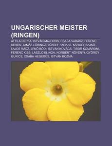 Ungarischer Meister (Ringen) di Quelle Wikipedia edito da Books LLC, Reference Series