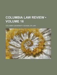 Columbia Law Review (volume 16) di Columbia University School of Law edito da General Books Llc