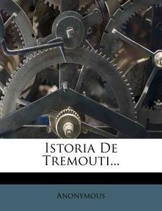 Istoria De Tremouti... di Anonymous edito da Nabu Press