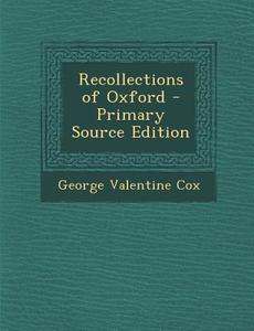 Recollections of Oxford di George Valentine Cox edito da Nabu Press