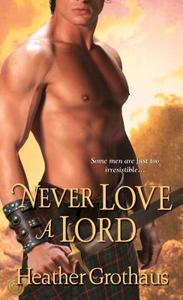 Never Love A Lord di Heather Grothaus edito da Kensington Publishing