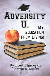 Adversity U. di Fred Flanagan edito da America Star Books