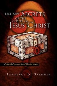 Best Kept Secrets of the Gospel of Jesus Christ di Lawrence D. Gardner edito da Xlibris