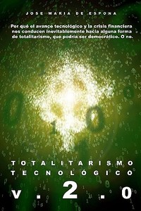 Totalitarismo Tecnologico Version 2.0: Por Que El Avance Tecnologico y La Crisis Financiera Nos Lleva Inevitablemente Al Totalitarismo di Jose Maria De Espona edito da Createspace