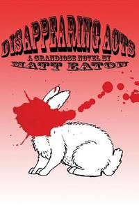 Disappearing Acts di Matt Eaton edito da Createspace