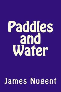 Paddles and Water di James Nugent edito da Createspace