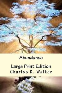 Abundance: Allowing the Universe to Manifest Your Desires: Large Print Edition di Chariss K. Walker edito da Createspace