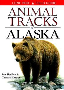 Animal Tracks Of Alaska di Ian Sheldon, Tamara Hartson edito da Lone Pine Publishing,canada