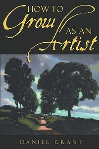 How to Grow as an Artist di Daniel Grant edito da Allworth Press