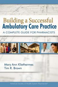 Building a Successful Ambulatory Care Practice edito da ASHP - American Society of Health-System Pharmacists