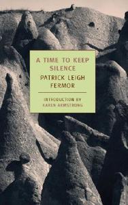 A Time to Keep Silence di Patrick Leigh Fermor edito da NEW YORK REVIEW OF BOOKS
