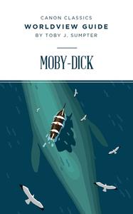 Worldview Guide for Moby-Dick di Toby Sumpter edito da Canon Press