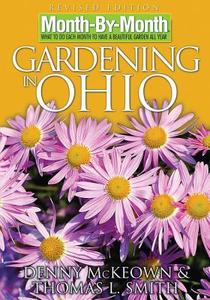 Month by Month Gardening in Ohio: What to Do Each Month to Have a Beautiful Garden All Year di Denny McKeown, Thomas L. Smith edito da Cool Springs Press