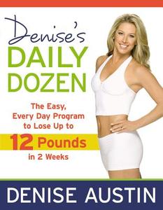 Denise's Daily Dozen: The Easy, Every Day Program to Lose Up to 12 Pounds in 2 Weeks di Denise Austin edito da CTR STREET