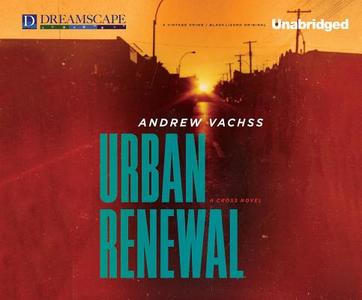Urban Renewal: A Cross Novel di Andrew Vachss edito da Dreamscape Media