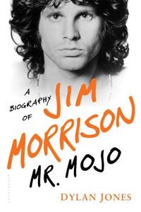 Mr. Mojo: A Biography of Jim Morrison di Dylan Jones edito da BLOOMSBURY