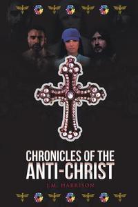 Chronicles of the Anti-Christ di J. M. Harrison edito da Covenant Books