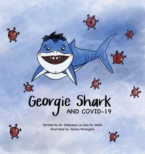 Georgie Shark And Covid-19 di Stephanie Liu, Jessica Binnington edito da Pagemaster Publishing