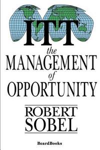 ITT: The Management of Opportunity di Robert Sobel edito da BEARD GROUP INC