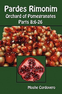 Pardes Rimonim, Orchard of Pomegranates - Vol.3, Parts 8: 6-26 di Moshe Cordovero edito da PROVIDENCE UNIV