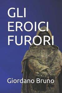 Gli Eroici Furori di Giordano Bruno edito da LIGHTNING SOURCE INC