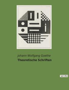Theoretische Schriften di Johann Wolfgang Goethe edito da Culturea
