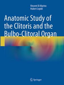 Anatomic Study Of The Clitoris And The Bulbo-clitoral Organ di Vincent Di Marino, Hubert Lepidi edito da Springer International Publishing Ag