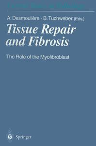 Tissue Repair and Fibrosis: The Role of the Myofibroblast di Alexis Desmouliere, Beatriz Tuchweber, A. Desmouliere edito da Springer