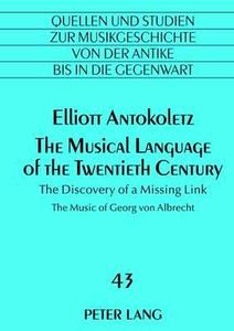 The Musical Language of the Twentieth Century di Elliott Antokoletz edito da Lang, Peter GmbH