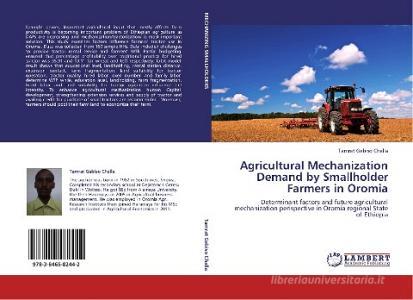 Agricultural Mechanization Demand by Smallholder Farmers in Oromia di Tamrat Gebiso Challa edito da LAP Lambert Academic Publishing