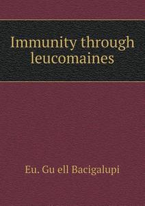 Immunity Through Leucomaines di Eu Gu Ell Bacigalupi, R F Rafael edito da Book On Demand Ltd.