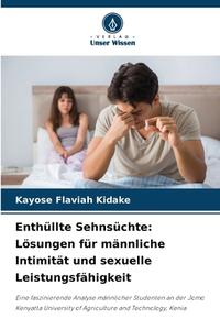 Enthüllte Sehnsüchte: Lösungen für männliche Intimität und sexuelle Leistungsfähigkeit di Kayose Flaviah Kidake edito da Verlag Unser Wissen