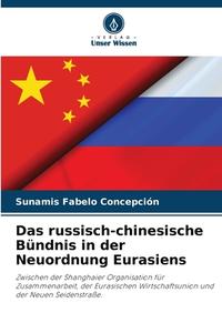 Das russisch-chinesische Bündnis in der Neuordnung Eurasiens di Sunamis Fabelo Concepción edito da Verlag Unser Wissen