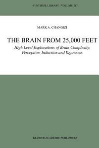 The Brain from 25,000 Feet di Mark A. Changizi edito da Springer Netherlands