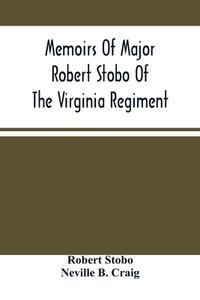 Memoirs Of Major Robert Stobo Of The Virginia Regiment di Stobo Robert Stobo, B. Craig Neville B. Craig edito da Alpha Editions