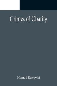 Crimes of Charity di Konrad Bercovici edito da Alpha Editions