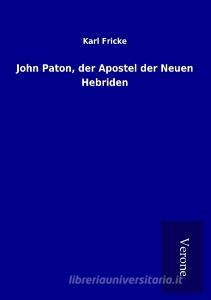 John Paton, der Apostel der Neuen Hebriden di Karl Fricke edito da TP Verone Publishing