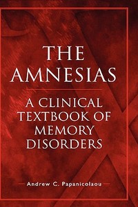 The Amnesias: A Clinical Textbook of Memory Disorders di Andrew C. Papanicolaou edito da OXFORD UNIV PR