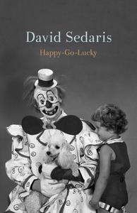 Happy-Go-Lucky di David Sedaris edito da LITTLE BROWN & CO