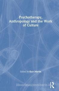 Psychotherapy, Anthropology and the Work of Culture edito da Taylor & Francis Ltd