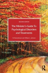 The Minister's Guide to Psychological Disorders and Treatments di W. Brad (United States Naval Academy Johnson, William L. (Whitworth College Johnson edito da Taylor & Francis Ltd