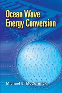 Ocean Wave Energy Conversion di Michael E. McCormick edito da Dover Publications Inc.