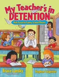 My Teacher's in Detention: Kids' Favorite Funny School Poems di Bruce Lansky edito da MEADOWBROOK PR