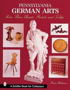 Pennsylvania German Arts di Irwin Richman edito da Schiffer Publishing Ltd