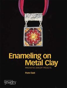 Enameling On Metal Clay di Pam East edito da Kalmbach Books