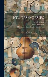 Etudes-poésies: For The Piano, Op. 53 And 59 di Ernst Haberbier, Adolf Ruthardt edito da LEGARE STREET PR