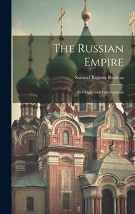 The Russian Empire: Its Origin and Development di Samuel Bagster Boulton edito da LEGARE STREET PR