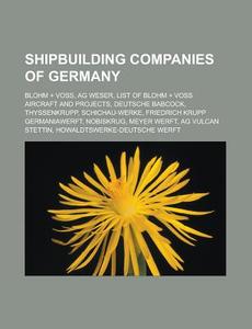 Shipbuilding Companies Of Germany: Blohm di Source Wikipedia edito da Books LLC, Wiki Series